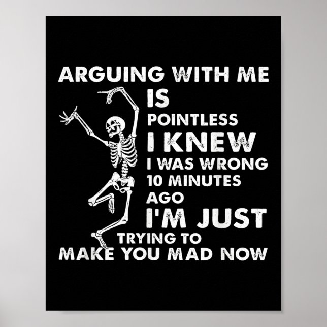 Arguing With Me Is Pointless I Knew I Was Wrong Sk Poster (Front)
