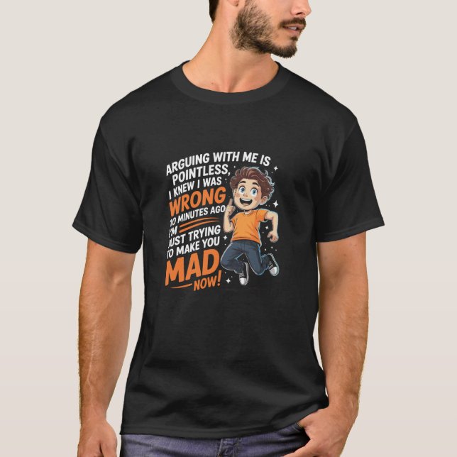Arguing with Me is Pointless I Knew I was Wrong T-Shirt (Front)