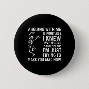 Arguing With Me Is Pointless I Was Knew I Was Wron 6 Cm Round Badge