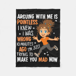 Arguing With Me Is Pointless I Was Knew I Was Wron Fleece Blanket