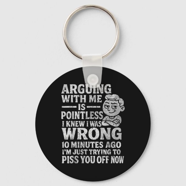 Arguing With Me Is Pointless I Was Knew I Was Wron Key Ring (Front)