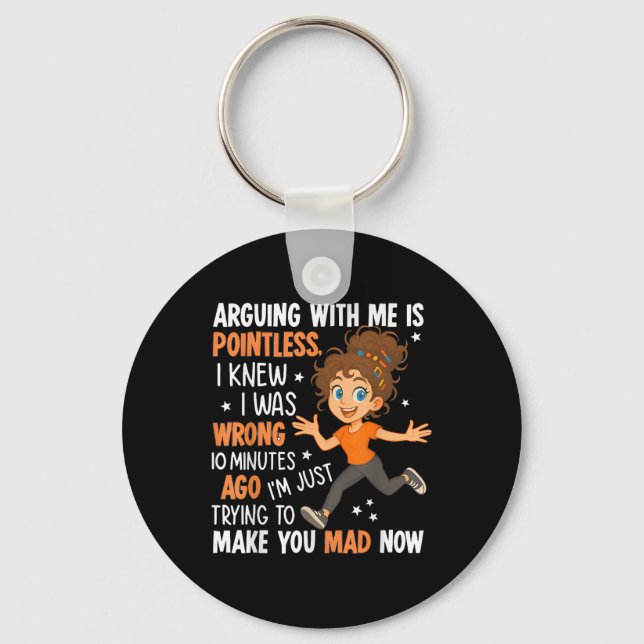 Arguing With Me Is Pointless I Was Knew I Was Wron Key Ring (Front)