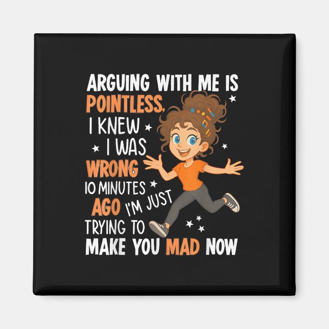 Arguing With Me Is Pointless I Was Knew I Was Wron Magnet (Front)