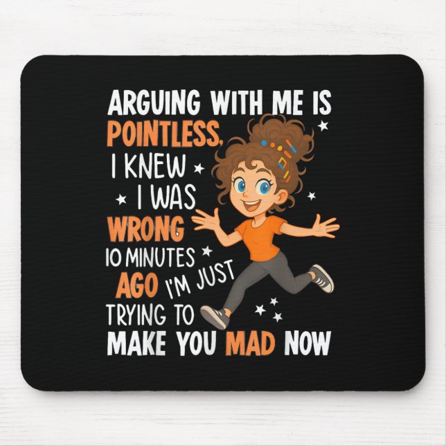 Arguing With Me Is Pointless I Was Knew I Was Wron Mouse Mat (Front)