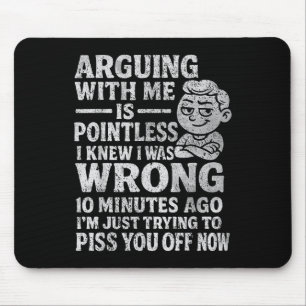 Arguing With Me Is Pointless I Was Knew I Was Wron Mouse Mat