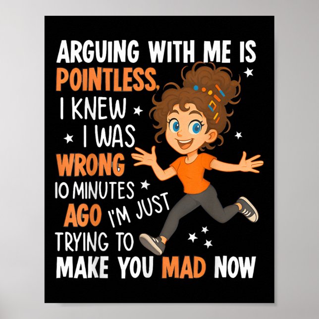 Arguing With Me Is Pointless I Was Knew I Was Wron Poster (Front)