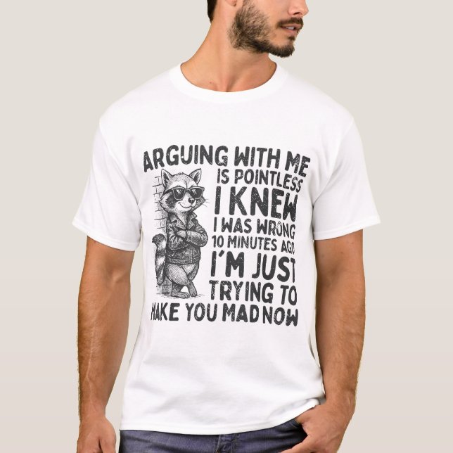 Arguing With Me Is Pointless Racoon Sarcastic T-Shirt (Front)