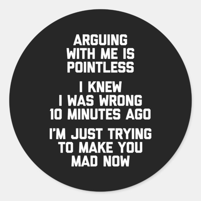 Arguing With Me Is Pointless Saying Humour Classic Round Sticker (Front)