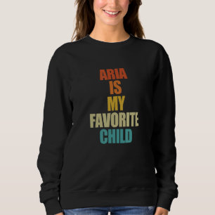Aria Is My Favourite Child Funny Aria Sweatshirt