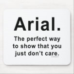 Arial Font Humour Mug Mouse Mat<br><div class="desc">Arial.  The perfect way to show that you just don't care.  Great gift idea for graphic designers or editors.</div>