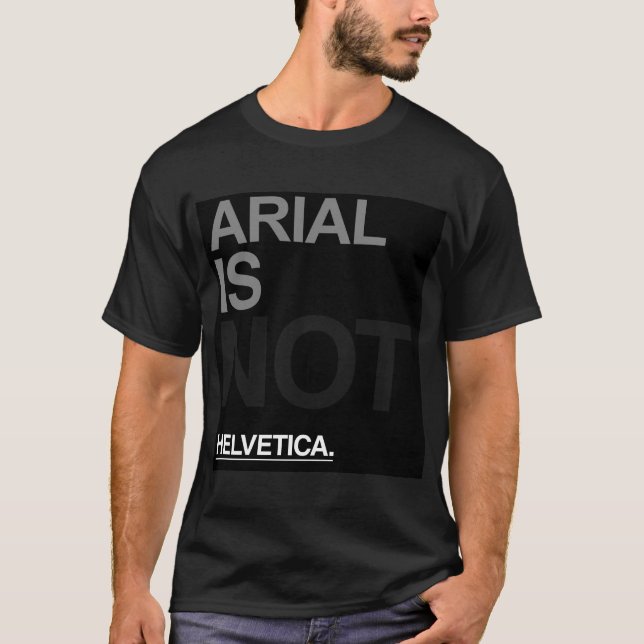 Arial is not helvetica T-Shirt (Front)