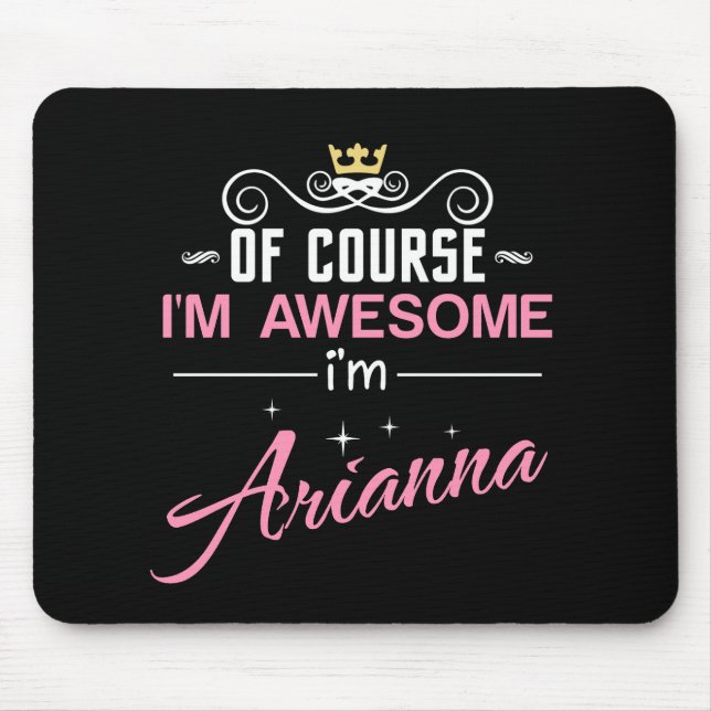 Arianna Of Course I'm Awesome Name Mouse Mat (Front)