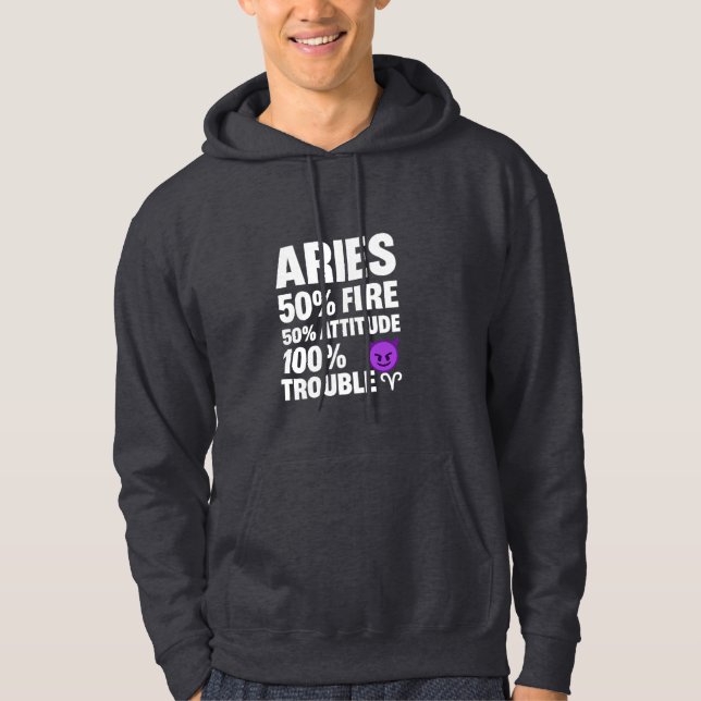 Aries: 50% Fire, 50% Attitude, 100% Trouble Hoodie (Front)
