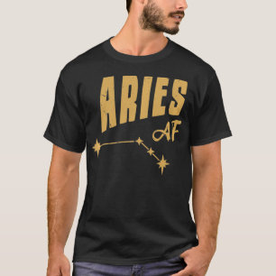 Aries AF Aries Birthday Aries Constellation & Ho T-Shirt