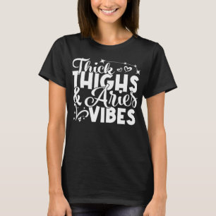 Aries Birthday Zodiac Sign Thick Thighs Aries Vibe T-Shirt