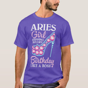 Aries Girl Stepping Into My Birthday Like A Boss H T-Shirt