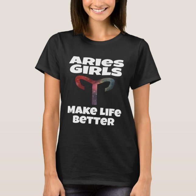 Aries Girls Make Life Better Astrology Astrologica T-Shirt (Front)