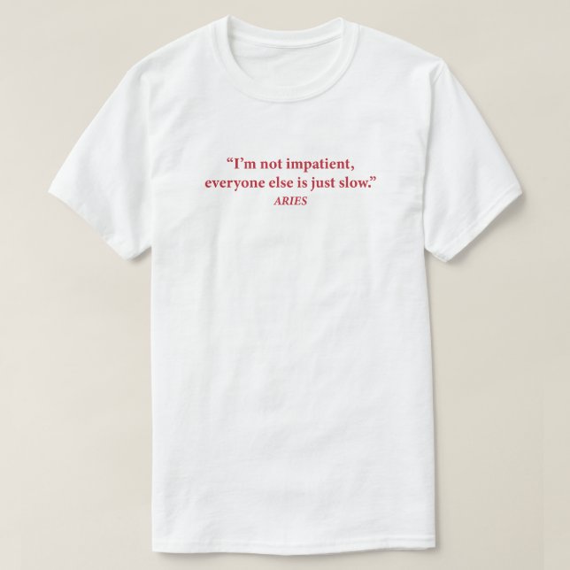 Aries Mood Graphic Tee | "I'm Not Impatient" Funny (Design Front)