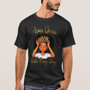 Aries Queens Are Born in March 21 to April 19 T-sh T-Shirt