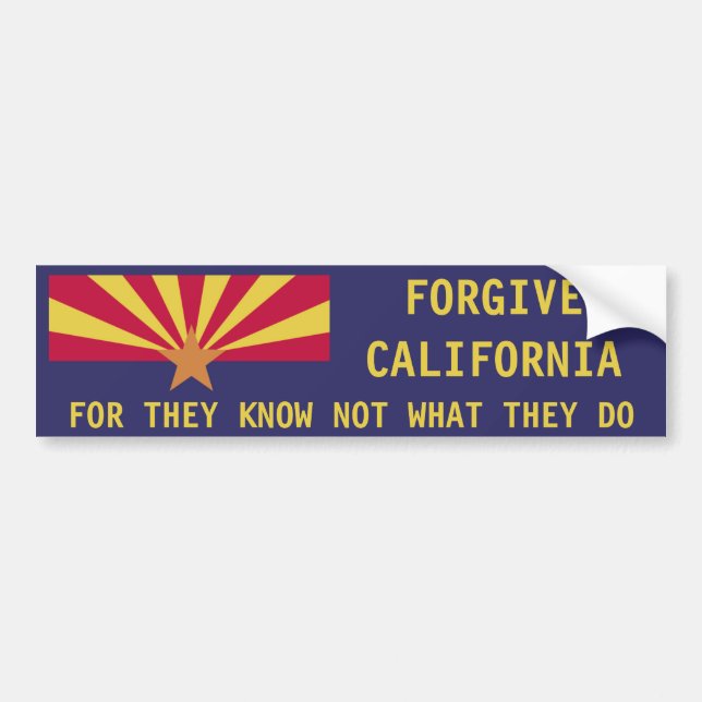 Arizona: Forgive California Bumper Sticker (Front)