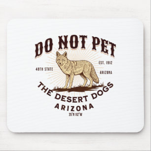 Arizona Funny Do Not Pet The Desert Dogs Coyote So Mouse Mat