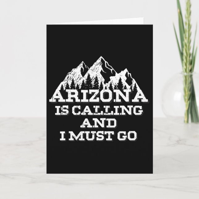 Arizona Is Calling And I Must Go Mountains  Card (Front)