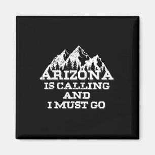 Arizona Is Calling And I Must Go Mountains Magnet