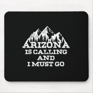 Arizona Is Calling And I Must Go Mountains Mouse Mat