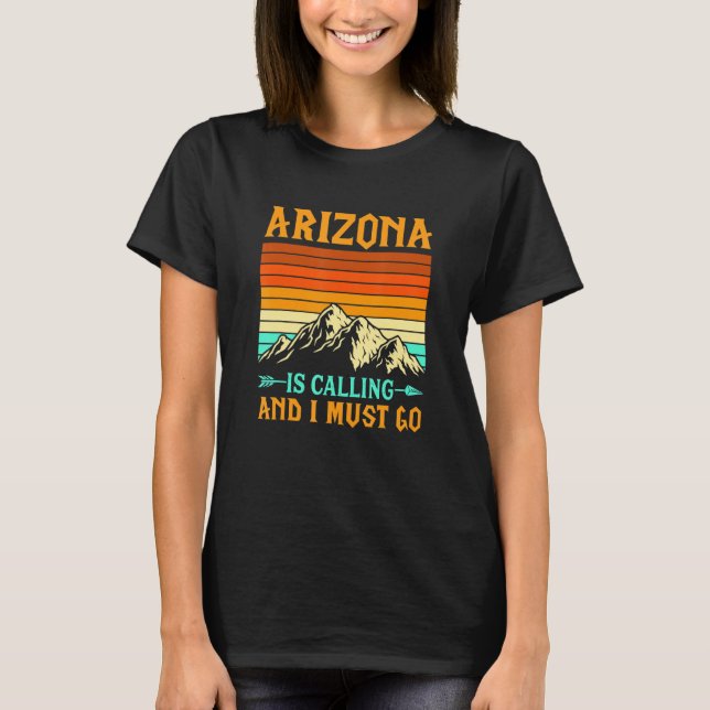 Arizona Is Calling And I Must Go National Parks T-Shirt (Front)