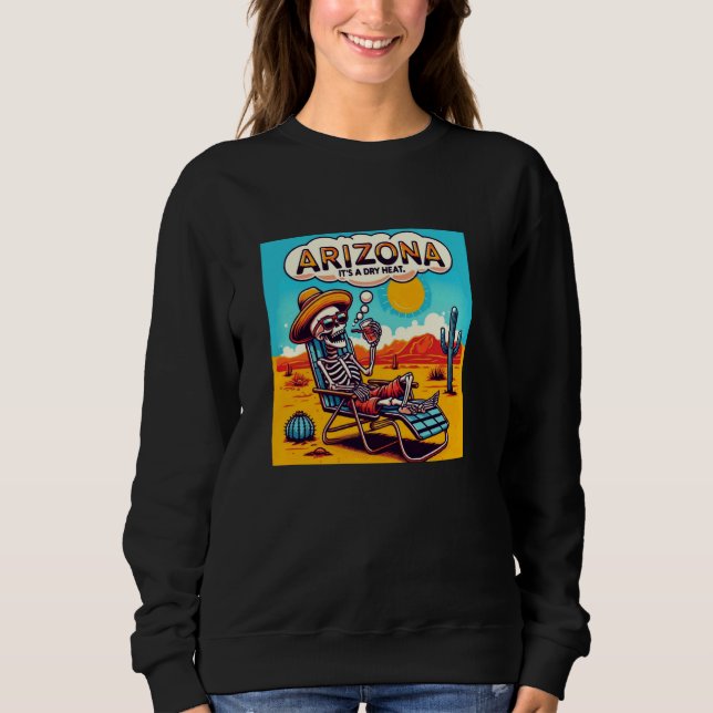 Arizona Skeleton Bone Dry Heat Sweatshirt (Front)
