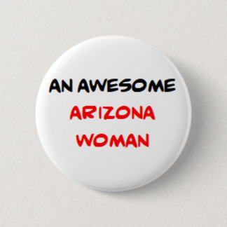 arizona woman, awesome 6 cm round badge