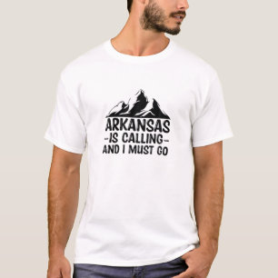 Arkansas Is Calling And I Must Go Funny Hiking Ark T-Shirt