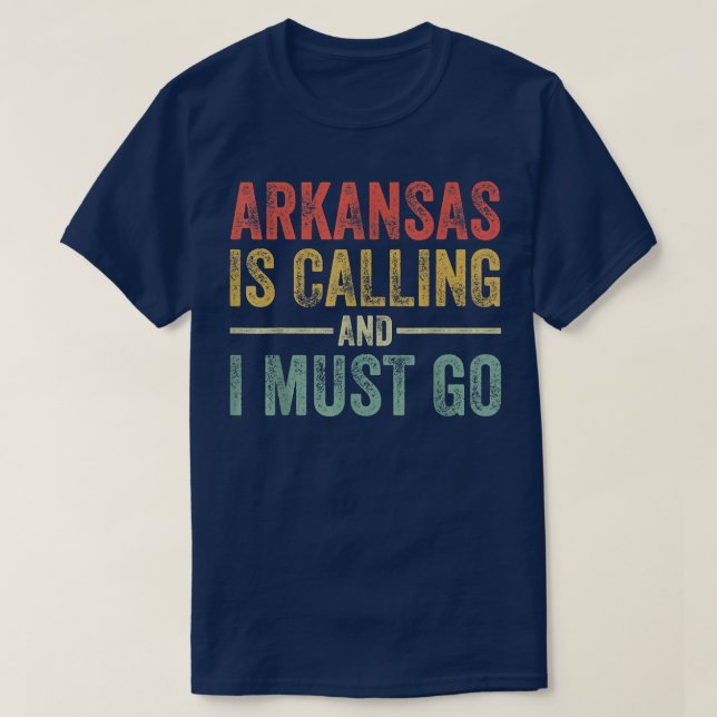 Arkansas is Calling and I Must Go Funny Home State T-Shirt (Design Front)