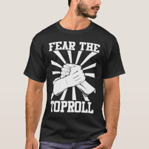 Arm Bar Wrestling Fear the Toproll T-Shirt