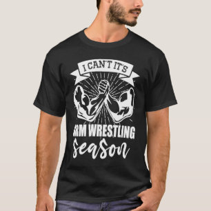 Arm Bar Wrestling I can`t it`s Arm Wrestling Seas T-Shirt
