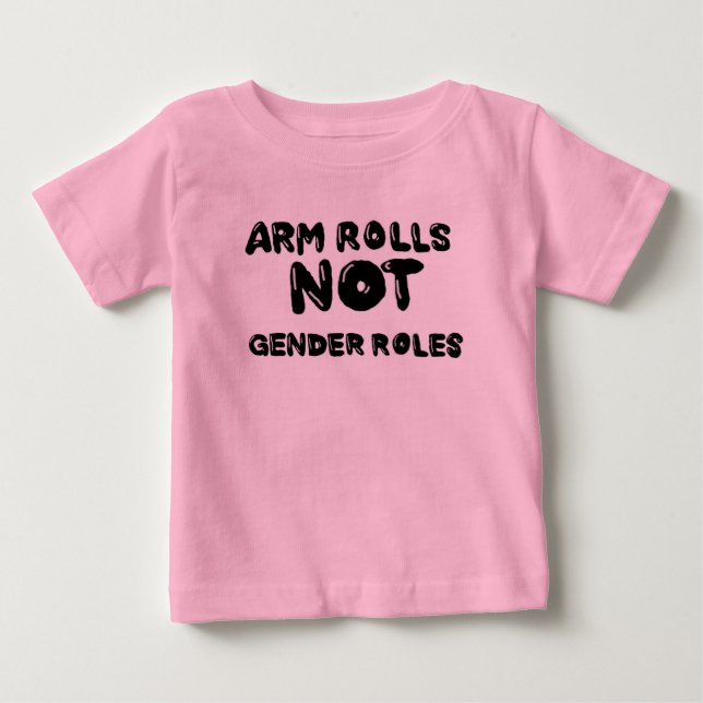 Arm Rolls Not Gender Roles Baby Tee (Front)