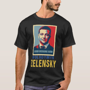 Arm Ukraine now, Volodymyr Zelensky T-Shirt