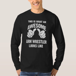 Arm Wrestler Awesome Looks Like Funny T-Shirt