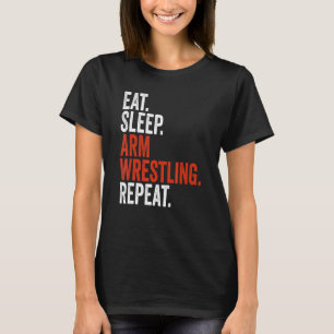 Arm Wrestler Eat Sleep Repeat Arm Wrestling T-Shirt