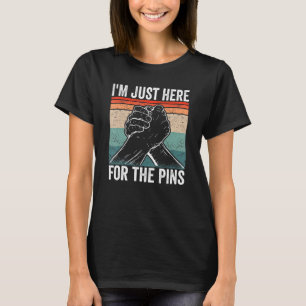 Arm Wrestler I'm just here for the pins Arm Wrestl T-Shirt