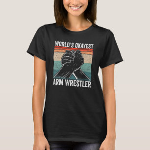 Arm Wrestler World's okayest Arm Wrestling T-Shirt