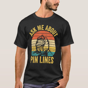 Arm Wrestling Arm Wrestler Ask Me About Pin Lines  T-Shirt