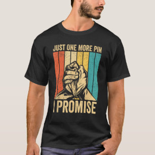 Arm Wrestling Arm Wrestler Just One More Pin I Pro T-Shirt