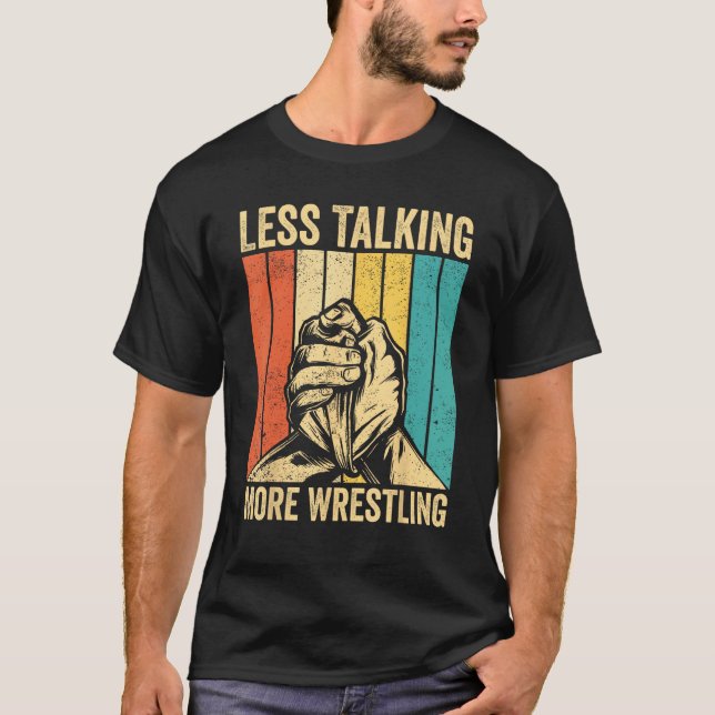Arm Wrestling Arm Wrestler Less Talking More Wrest T-Shirt (Front)