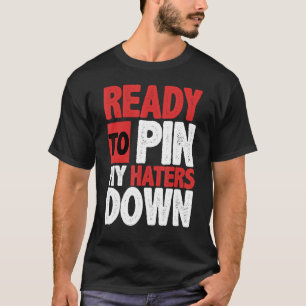 Arm Wrestling Arm Wrestler Ready To Pin My Haters  T-Shirt