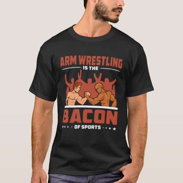 Arm Wrestling Bacon Sports Competition Arm Wrestle T-Shirt (Front)