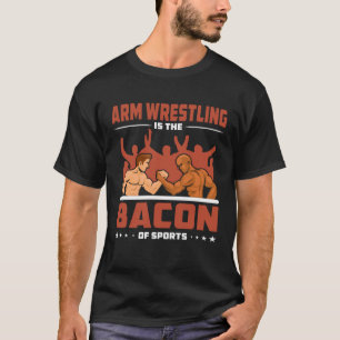 Arm Wrestling Bacon Sports Competition Arm Wrestle T-Shirt