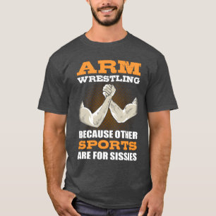 Arm Wrestling Because Other Sports Are For friend T-Shirt