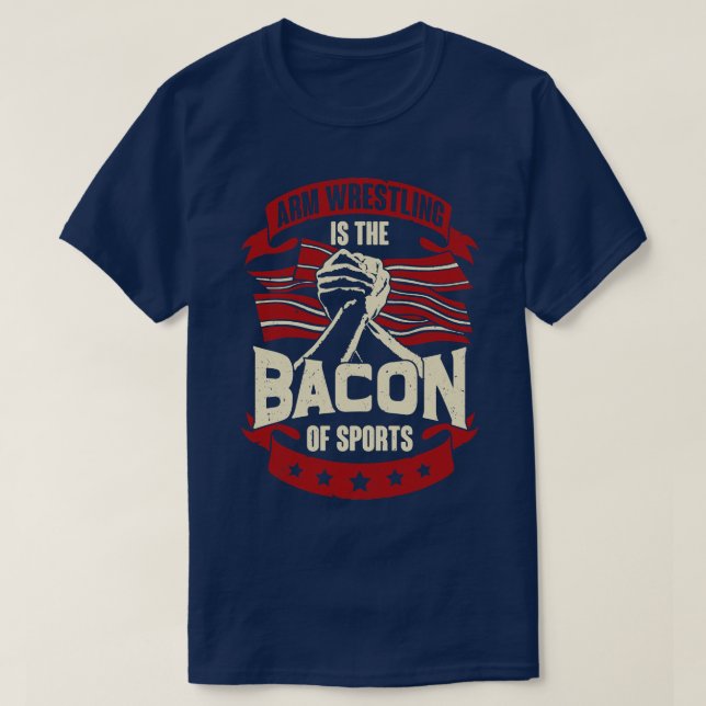 Arm Wrestling Is The Bacon Of Sports  T-Shirt (Design Front)