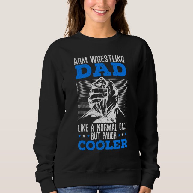 Arm Wrestling Like A Normal Dad But Much Cooler Ar Sweatshirt (Front)